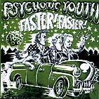 Psychotic Youth : Faster! Faster!